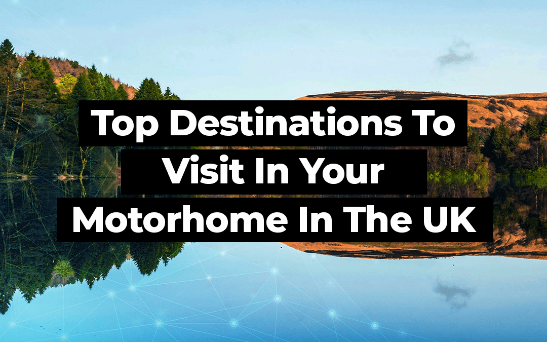 Top destinations to visit in your motorhome in the UK